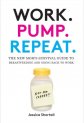 Work. Pump. Repeat.: The New Mom's Survival Guide