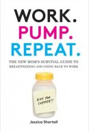 breastfeeding book Work. Pump. Repeat.