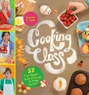 Cooking Class: 57 Fun Recipes Kids Will Love to Make