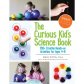  The Curious Kid's Science Book: 100+ Creative Hands-On Activities